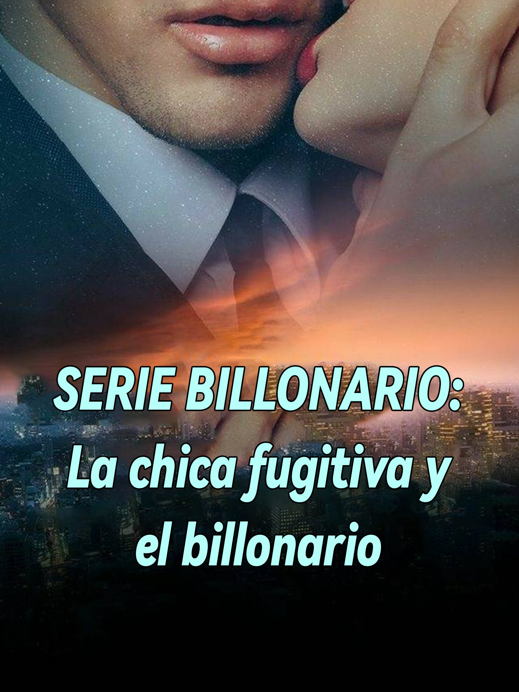 SERIE BILLONARIO La Chica Fugitiva Y El Billonario Novel Full Story