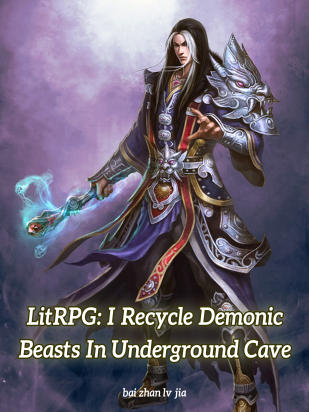 LitRPG: I Recycle Demonic Beasts In Underground Cave