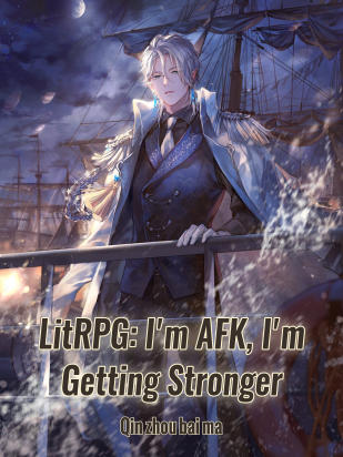 LitRPG: I'm AFK, I'm Getting Stronger