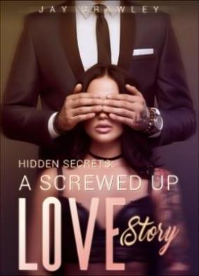 Hidden Secrets: A Screwed Up Love Story