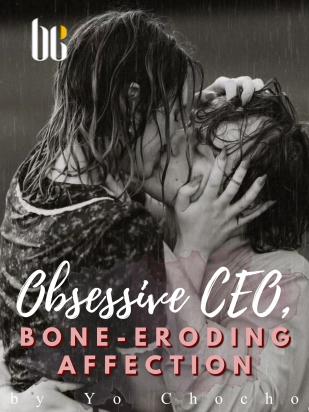 Obsessive CEO, Bone-Eroding Affection