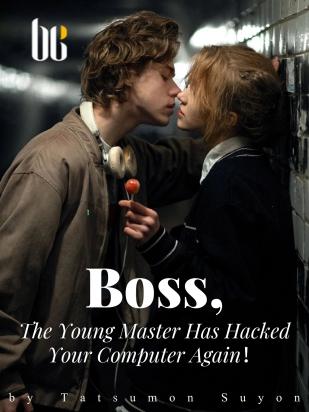 Boss, The Young Master Has Hacked Your Computer Again