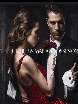 The RUTHLESS MAFIA'S POSSESSION