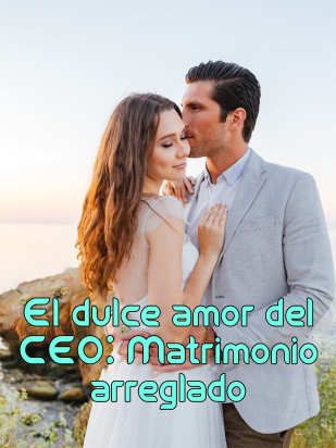 El dulce amor del CEO: Matrimonio arreglado