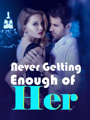 Never Getting Enough of Her Novel Full Story | Book - BabelNovel