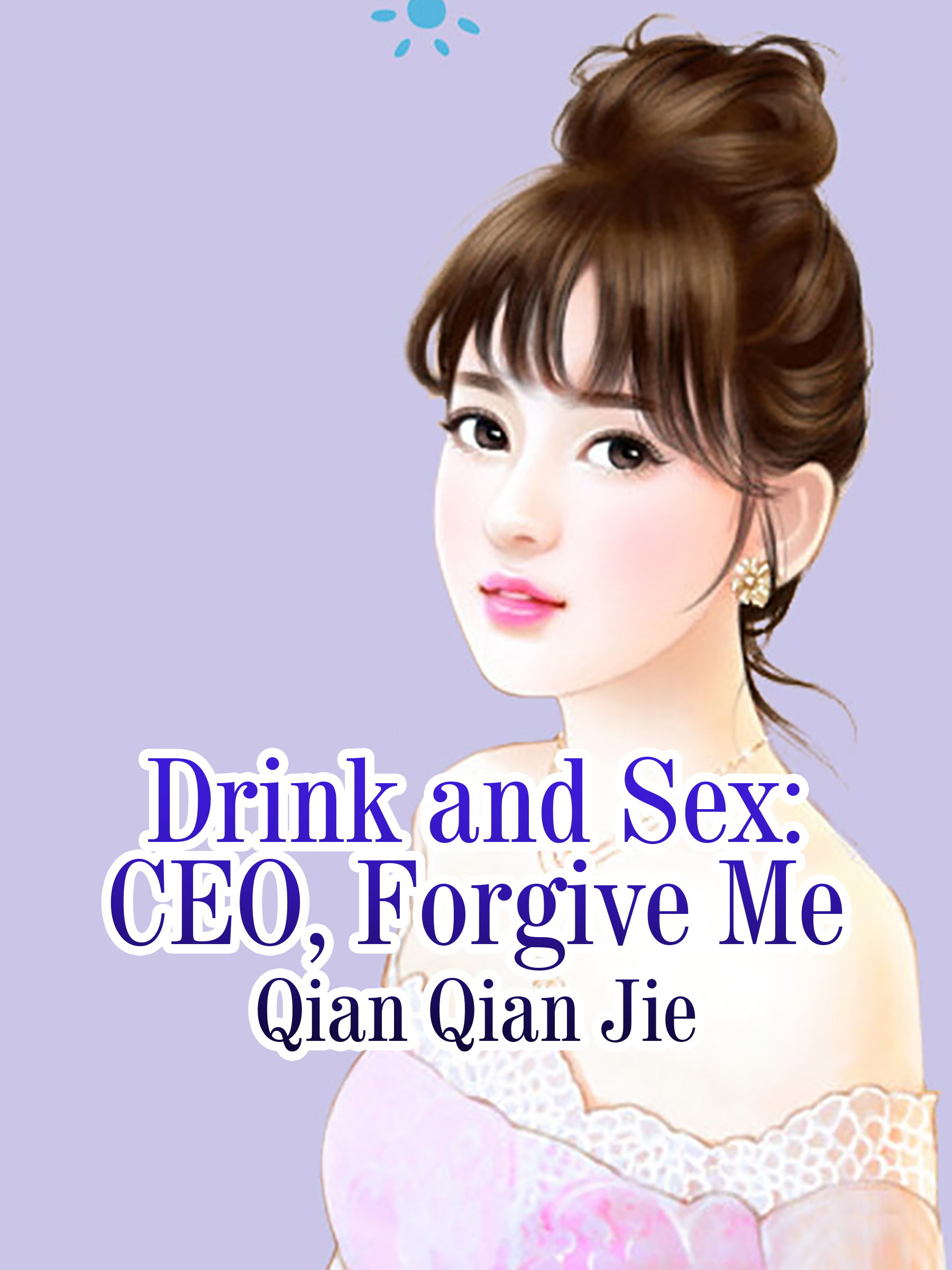 Drink and Sex: CEO, Forgive Me Novel Full Story | Book - BabelNovel