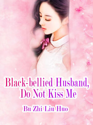 Black-bellied Husband, Do Not Kiss Me