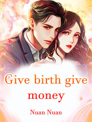Give birth？ give money！