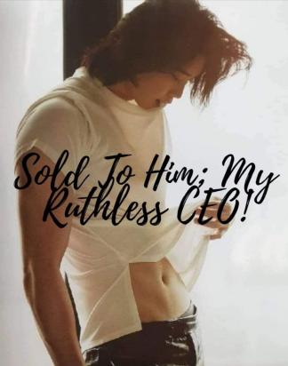Sold To Him; My Ruthless CEO