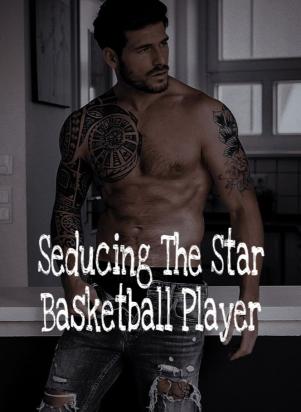 Seducing The Star Basketball Player