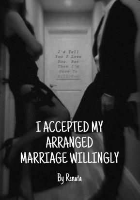 I ACCEPTED MY ARRANGED MARRIAGE WILLINGLY