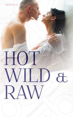 Hot Wild & Raw (Compilation Of Erotic Stories)