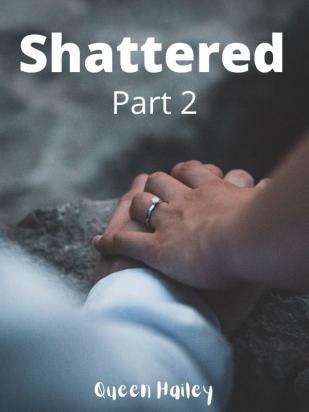 Shattered Part 2