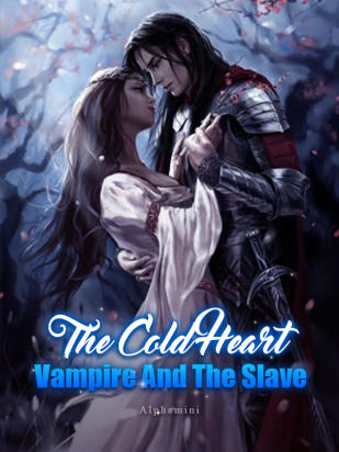 The Cold Heart Vampire And The Slave {Book - 1 of The Cold Hearted Vampire And The Slave series}