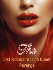 The Lost Billionaire Luna Queen Revenge