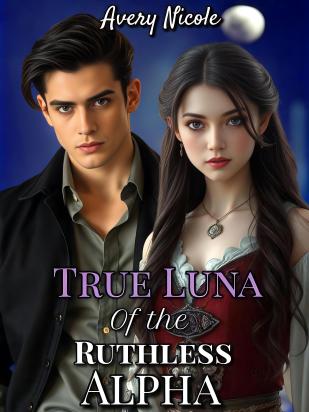 True Luna Of The Ruthless Alpha