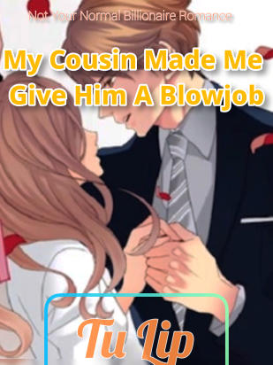 My Cousin Made Me Give Him A Blowjob