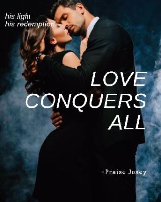 Love Conquers All- Praise Josey