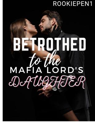 BETROTHED TO THE MAFIA LORD'S DAUGHTER