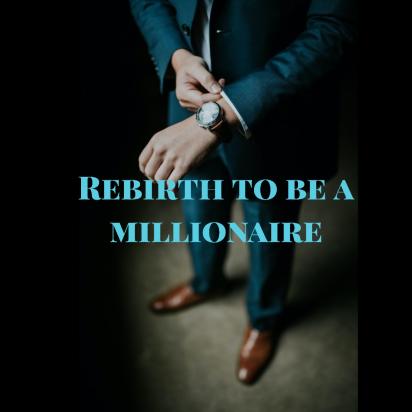 Rebirth to be a millionaire