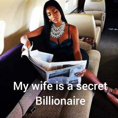My wife is a secret Billionaire