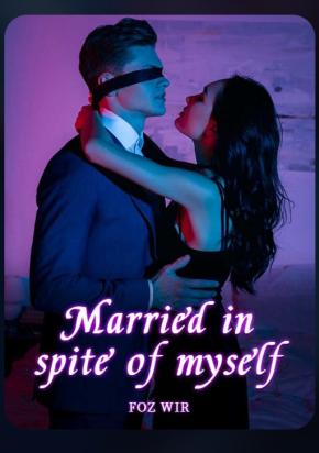Married in spite of myself