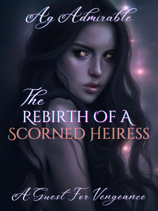 The Rebirth Of A Scorned Heiress