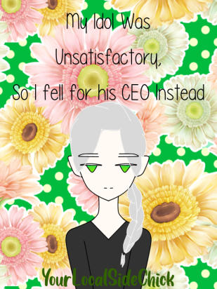 My Idol Was Unsatisfactory, So I Fell For His CEO Instead
