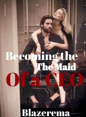 Becoming The Maid Of a CEO