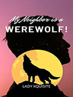 My Neighbor Is A Werewolf! -Lady Xquisite