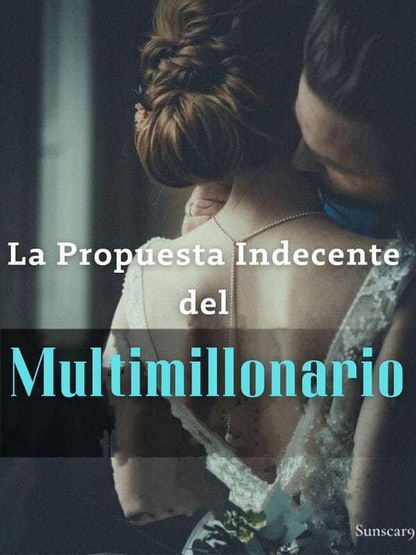 La Propuesta Indecente Del Multimillonario Novel Full Story Book Babelnovel