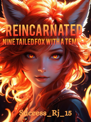Reincarnated; Nine Tailed Fox With A Temper