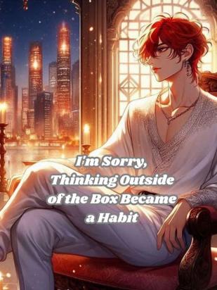 I’m sorry, thinking outside the box became a habit